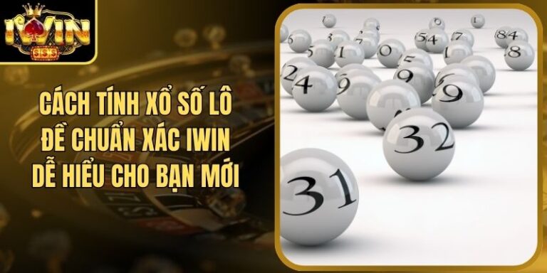Cách Tính Xổ Số Lô Đề Chuẩn Xác Iwin Dễ Hiểu Cho Bạn Mới 2 Cách Tính Xổ Số Lô Đề Chuẩn Xác Iwin Dễ Hiểu Cho Bạn Mới