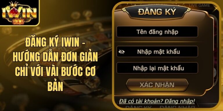 Đăng Ký Iwin 14 Đăng Ký Iwin - Hướng Dẫn Đơn Giản Chỉ Với Vài Bước Cơ Bản