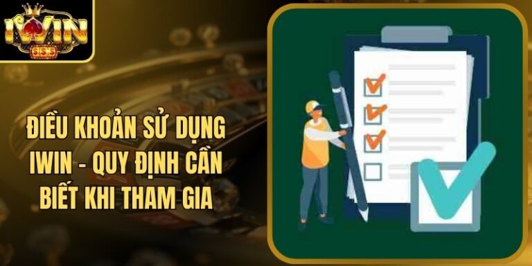 Điều Khoản Sử Dụng 18 Điều Khoản Sử Dụng Iwin - Quy Định Cần Biết Khi Tham Gia