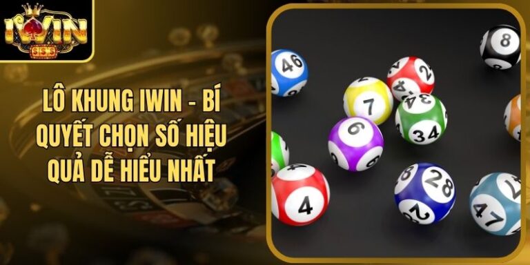 Lô Khung Iwin - Bí Quyết Chọn Số Hiệu Quả Dễ Hiểu Nhất 6 Lô Khung Iwin - Bí Quyết Chọn Số Hiệu Quả Dễ Hiểu Nhất